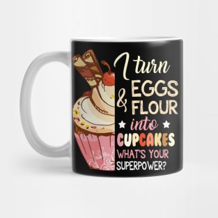 I Turn Eggs And Flour Into Cupcakes Funny Baking Mug